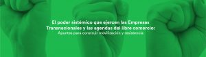 El poder sistémico que ejercen las empresas transnacionales y las agendas del libre comercio